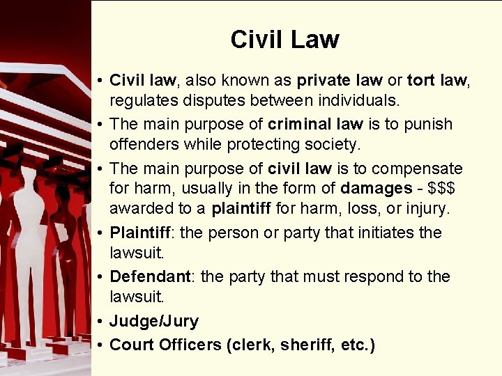 Civil Law • Civil law, also known as private law or tort law, regulates