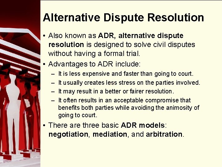 Alternative Dispute Resolution • Also known as ADR, alternative dispute resolution is designed to