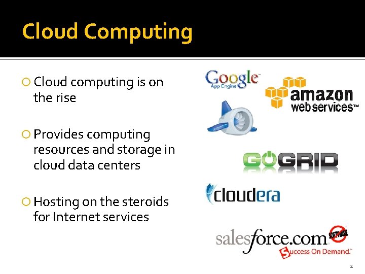 Cloud Computing Cloud computing is on the rise Provides computing resources and storage in