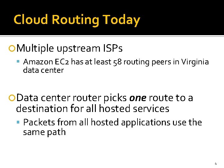 Cloud Routing Today Multiple upstream ISPs Amazon EC 2 has at least 58 routing