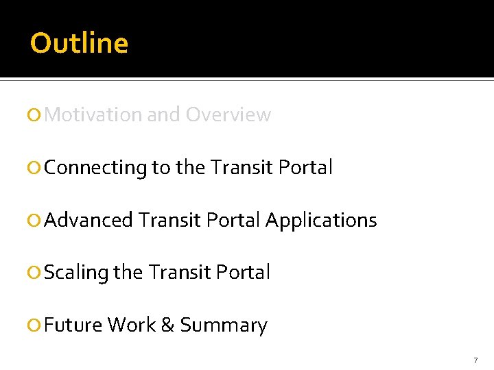 Outline Motivation and Overview Connecting to the Transit Portal Advanced Transit Portal Applications Scaling