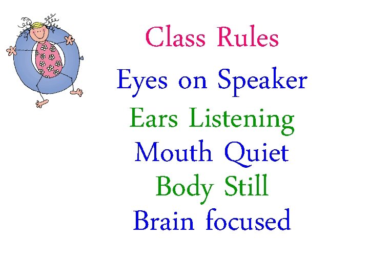 Class Rules Eyes on Speaker Ears Listening Mouth Quiet Body Still Brain focused 