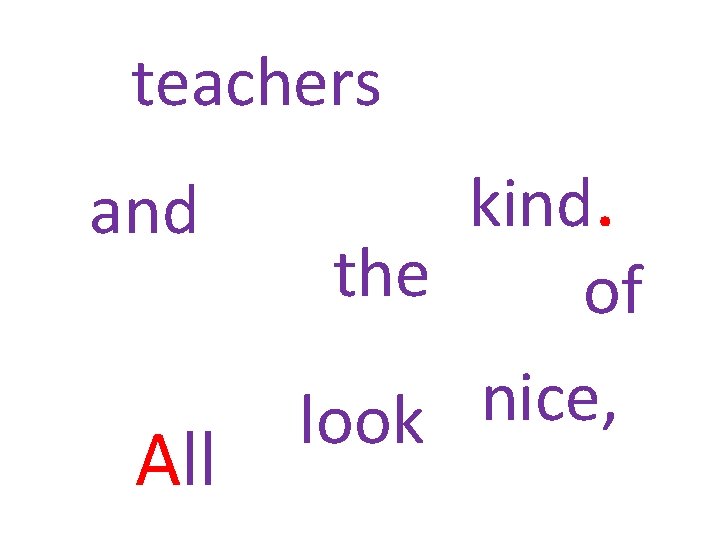 teachers and All kind. the of nice, look 