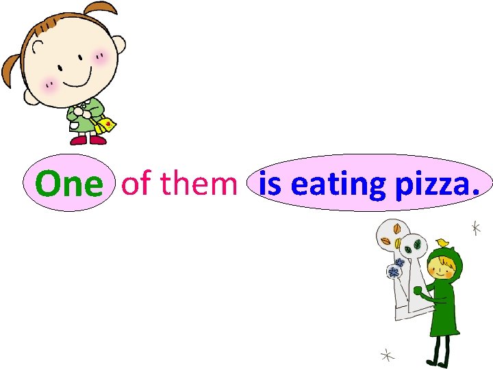 One of them is eating pizza. 