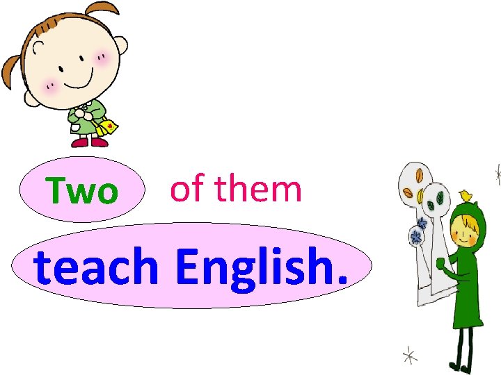 Two of them teach English. 