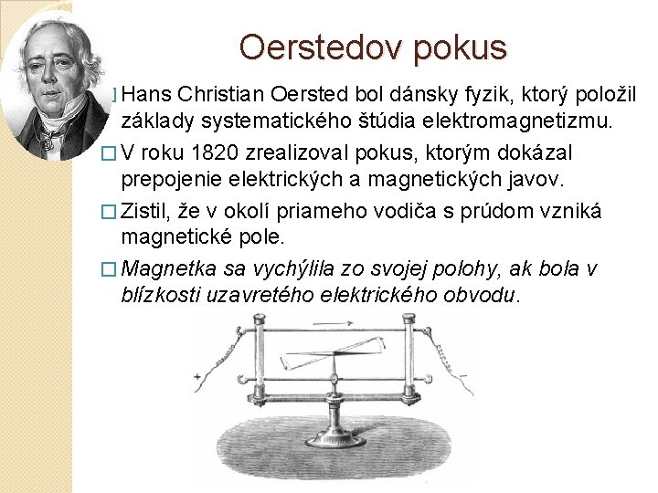 Oerstedov pokus � Hans Christian Oersted bol dánsky fyzik, ktorý položil základy systematického štúdia