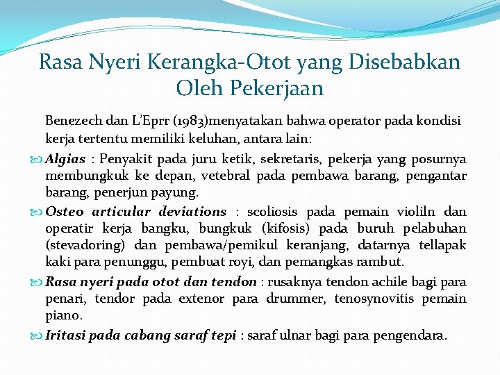 Rasa Nyeri Kerangka-Otot yang Disebabkan Oleh Pekerjaan Benezech dan L’Eprr (1983)menyatakan bahwa operator pada