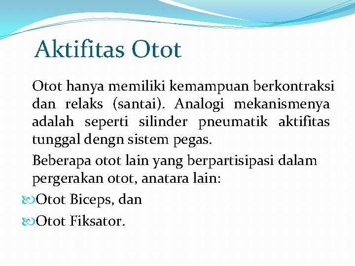 Aktifitas Otot hanya memiliki kemampuan berkontraksi dan relaks (santai). Analogi mekanismenya adalah seperti silinder