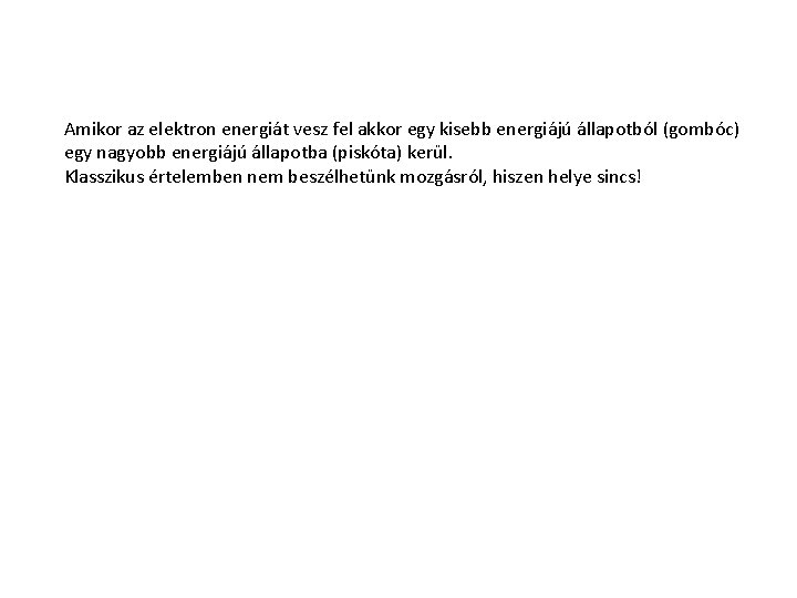 Amikor az elektron energiát vesz fel akkor egy kisebb energiájú állapotból (gombóc) egy nagyobb