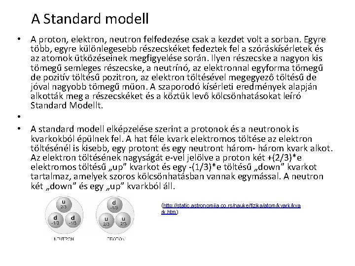 A Standard modell • A proton, elektron, neutron felfedezése csak a kezdet volt a