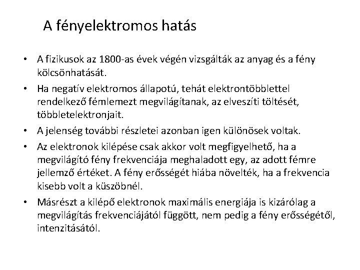 A fényelektromos hatás • A fizikusok az 1800 -as évek végén vizsgálták az anyag