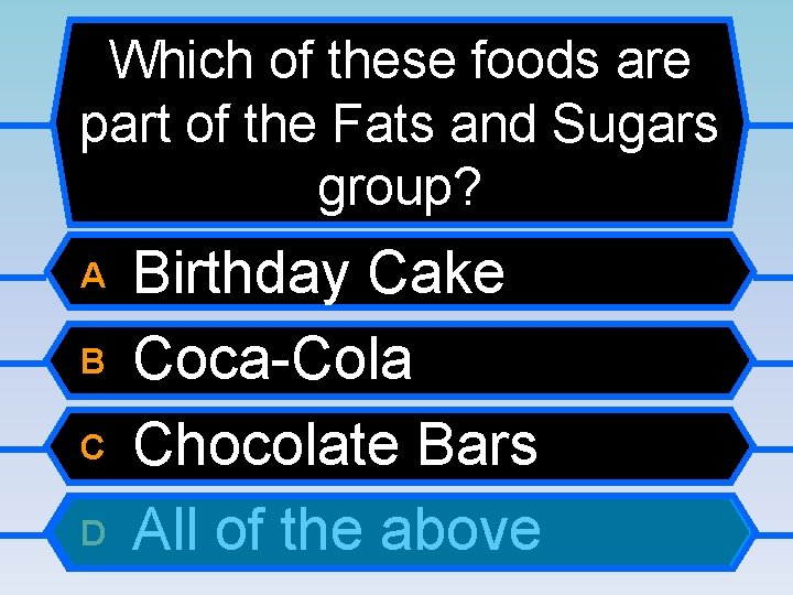 Which of these foods are part of the Fats and Sugars group? A B