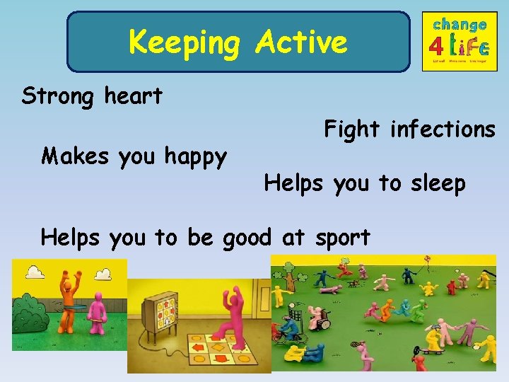 Keeping. Active Keeping Strong heart Makes you happy Fight infections Helps you to sleep