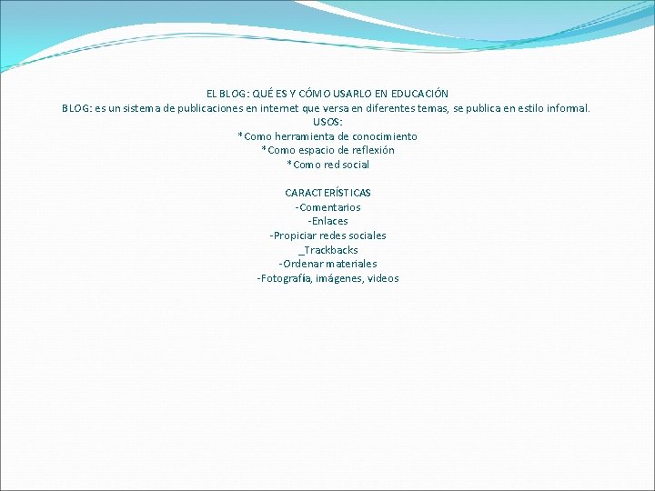 EL BLOG: QUÉ ES Y CÓMO USARLO EN EDUCACIÓN BLOG: es un sistema de
