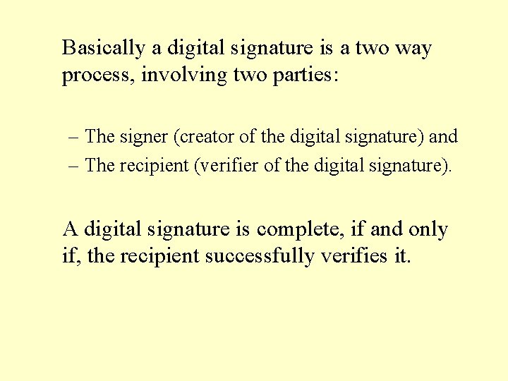 Basically a digital signature is a two way process, involving two parties: – The