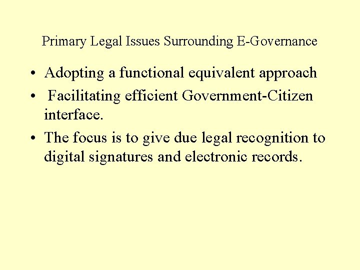 Primary Legal Issues Surrounding E-Governance • Adopting a functional equivalent approach • Facilitating efficient