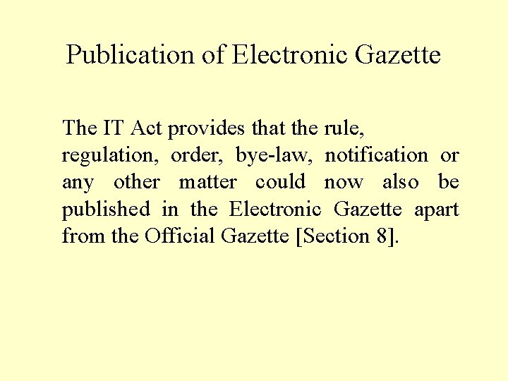 Publication of Electronic Gazette The IT Act provides that the rule, regulation, order, bye-law,