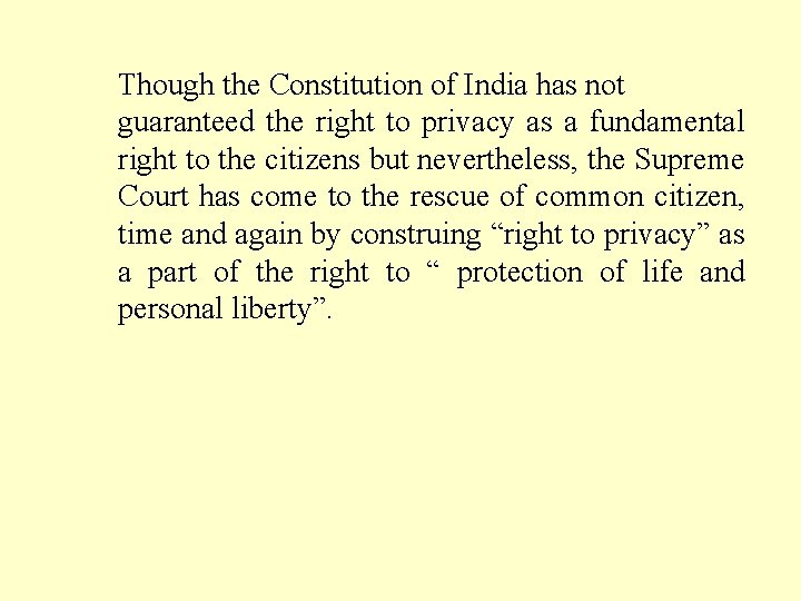 Though the Constitution of India has not guaranteed the right to privacy as a