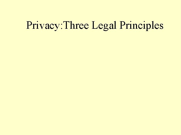 Privacy: Three Legal Principles 