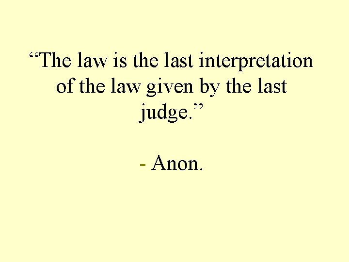 “The law is the last interpretation of the law given by the last judge.