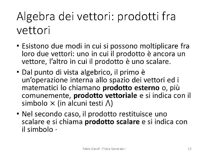 Algebra dei vettori: prodotti fra vettori • Fabio Garufi - Fisica Generale I 12