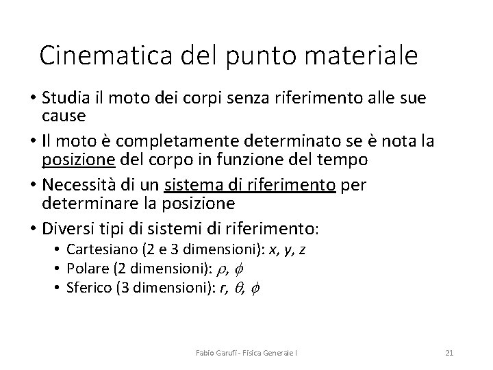 Cinematica del punto materiale • Studia il moto dei corpi senza riferimento alle sue