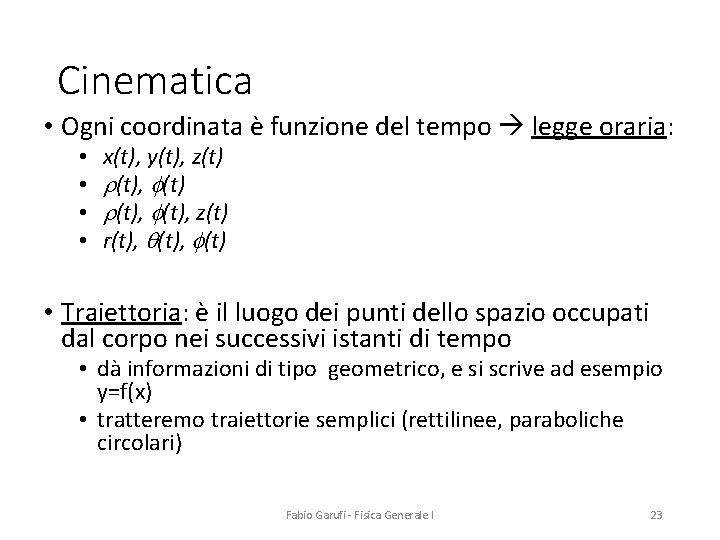 Cinematica • Ogni coordinata è funzione del tempo legge oraria: • • x(t), y(t),