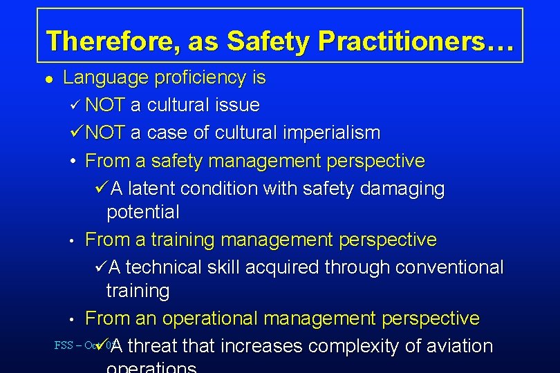 Therefore, as Safety Practitioners… l Language proficiency is ü NOT a cultural issue üNOT