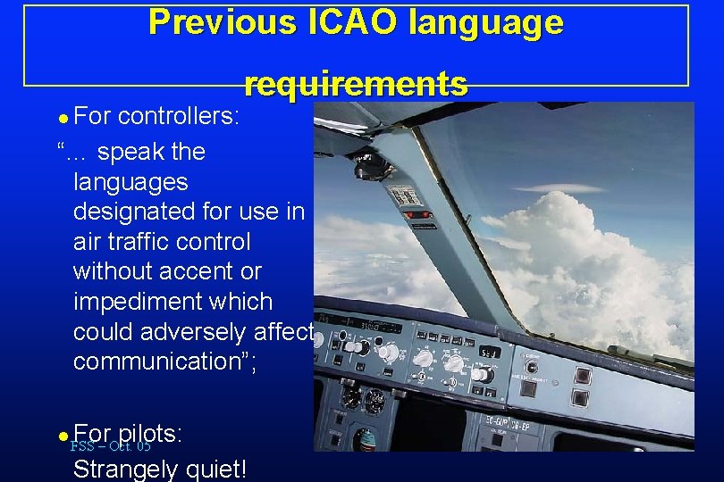 Previous ICAO language l For requirements controllers: “… speak the languages designated for use