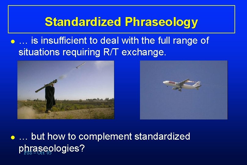 Standardized Phraseology l l … is insufficient to deal with the full range of