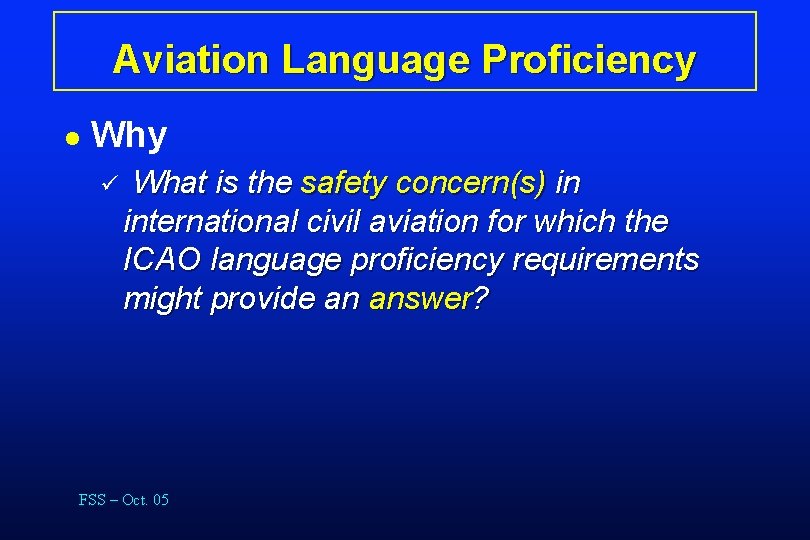 Aviation Language Proficiency l Why ü What is the safety concern(s) in international civil