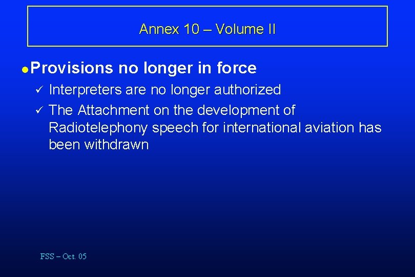 Annex 10 – Volume II l Provisions ü ü no longer in force Interpreters