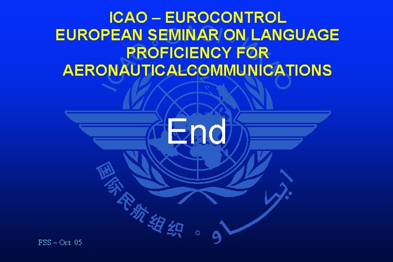 ICAO – EUROCONTROL EUROPEAN SEMINAR ON LANGUAGE PROFICIENCY FOR AERONAUTICALCOMMUNICATIONS End FSS – Oct.