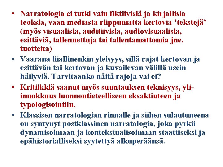  • Narratologia ei tutki vain fiktiivisiä ja kirjallisia teoksia, vaan mediasta riippumatta kertovia