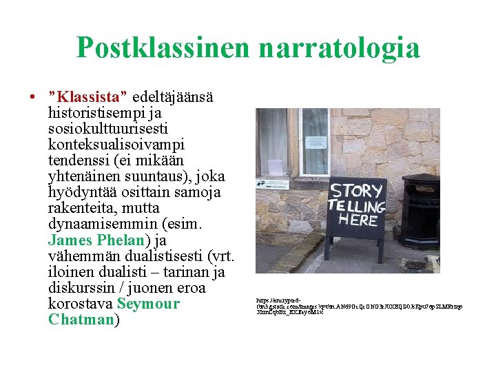 Postklassinen narratologia • ”Klassista” edeltäjäänsä historistisempi ja sosiokulttuurisesti konteksualisoivampi tendenssi (ei mikään yhtenäinen suuntaus),