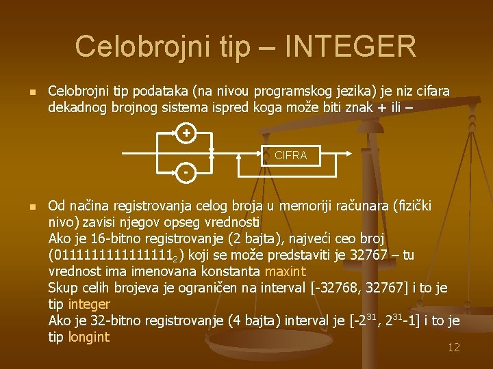 Celobrojni tip – INTEGER n Celobrojni tip podataka (na nivou programskog jezika) je niz