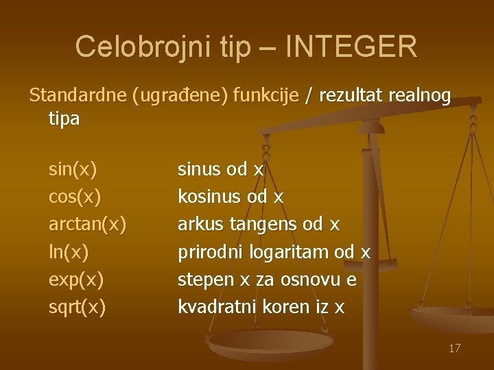 Celobrojni tip – INTEGER Standardne (ugrađene) funkcije / rezultat realnog tipa sin(x) cos(x) arctan(x)