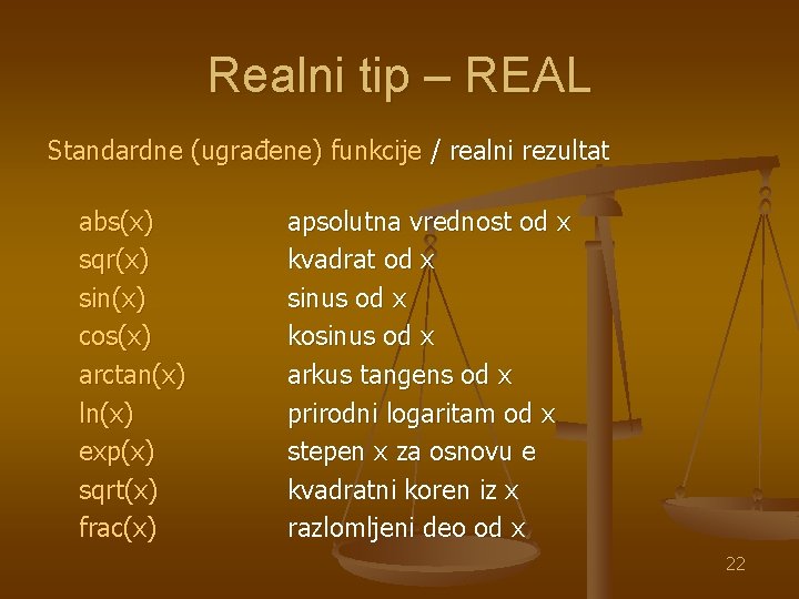 Realni tip – REAL Standardne (ugrađene) funkcije / realni rezultat abs(x) sqr(x) sin(x) cos(x)