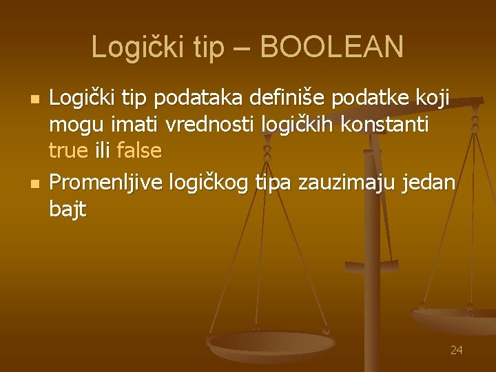 Logički tip – BOOLEAN n n Logički tip podataka definiše podatke koji mogu imati