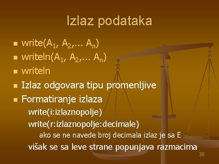 Izlaz podataka n n n write(A 1, A 2, . . . An) writeln