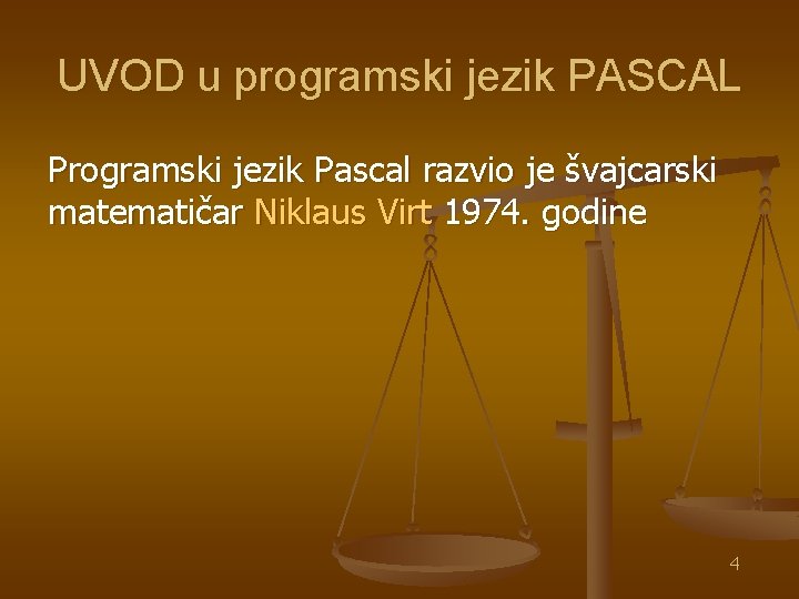 UVOD u programski jezik PASCAL Programski jezik Pascal razvio je švajcarski matematičar Niklaus Virt