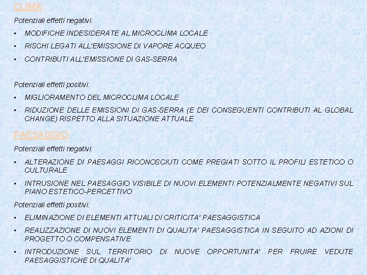 CLIMA: Potenziali effetti negativi: • MODIFICHE INDESIDERATE AL MICROCLIMA LOCALE • RISCHI LEGATI ALL’EMISSIONE