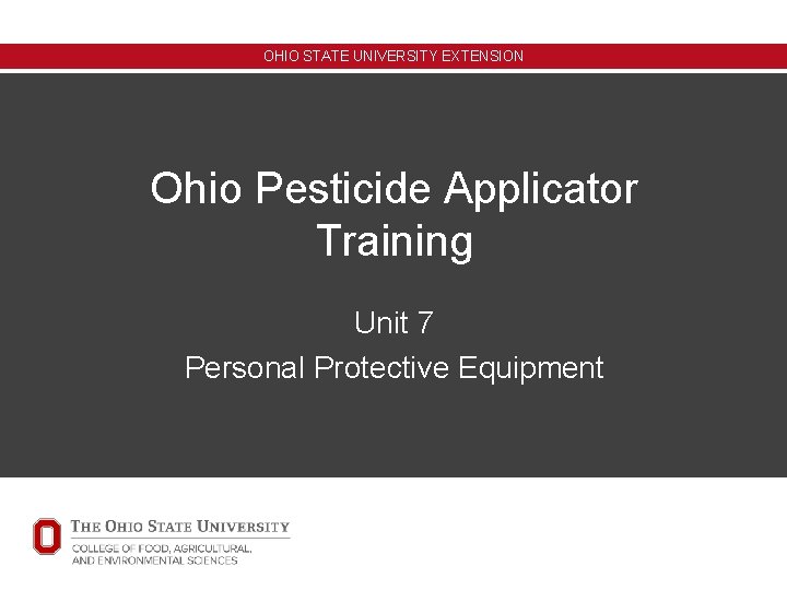 OHIO STATE UNIVERSITY EXTENSION Ohio Pesticide Applicator Training Unit 7 Personal Protective Equipment 