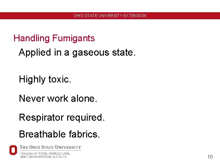 OHIO STATE UNIVERSITY EXTENSION Handling Fumigants Applied in a gaseous state. Highly toxic. Never