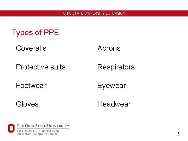 OHIO STATE UNIVERSITY EXTENSION Types of PPE Coveralls Aprons Protective suits Respirators Footwear Eyewear