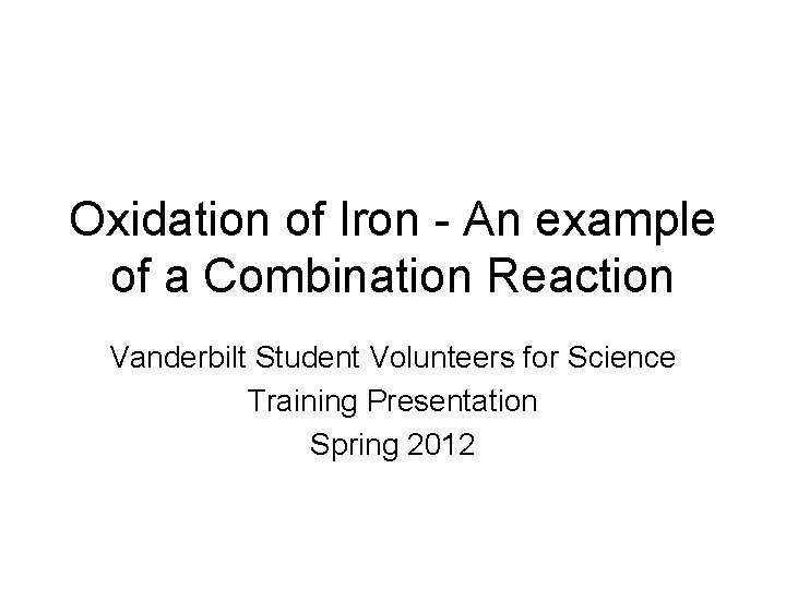 Oxidation of Iron - An example of a Combination Reaction Vanderbilt Student Volunteers for