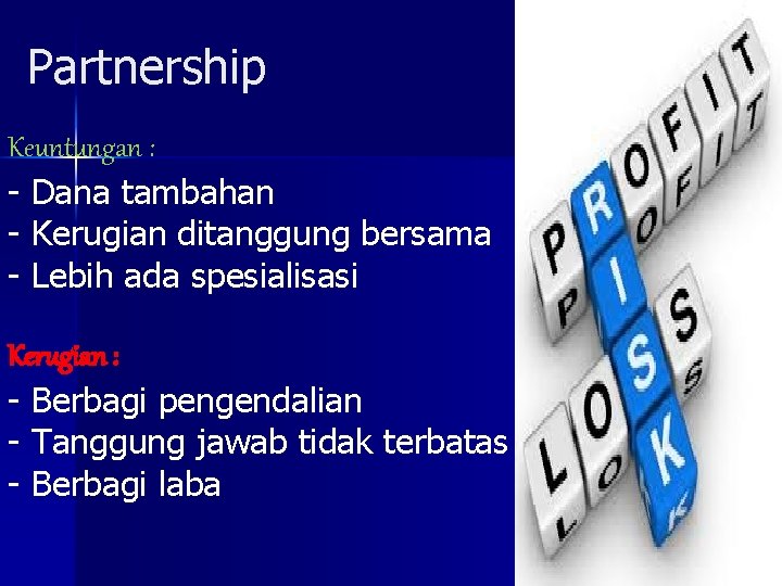 Partnership Keuntungan : - Dana tambahan - Kerugian ditanggung bersama - Lebih ada spesialisasi