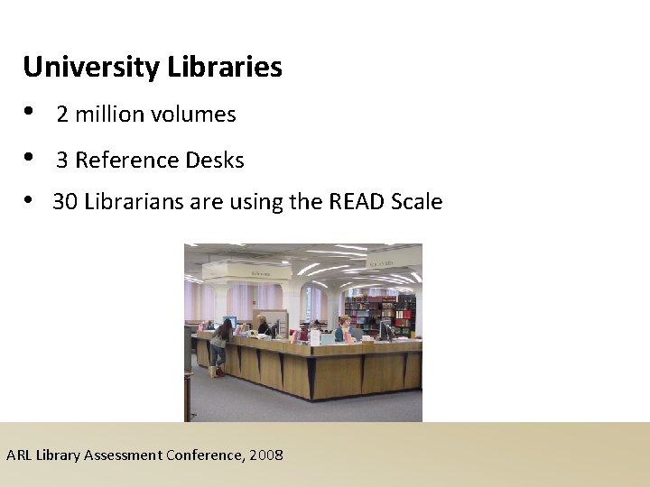 University Libraries • 2 million volumes • 3 Reference Desks • 30 Librarians are