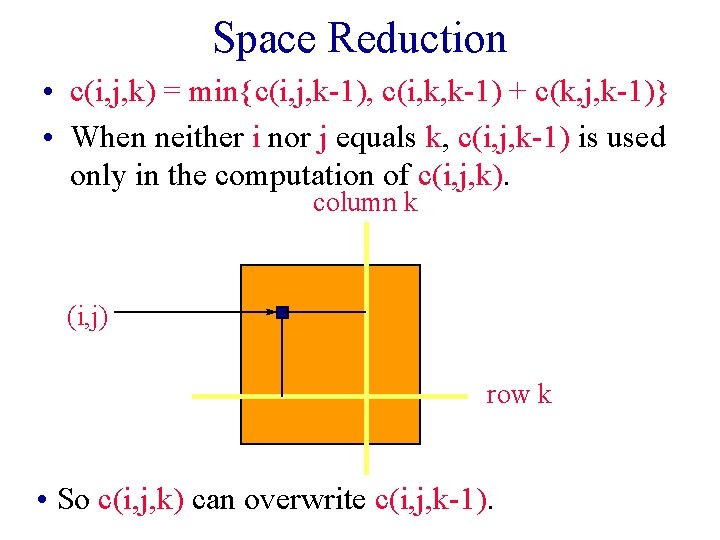 Space Reduction • c(i, j, k) = min{c(i, j, k-1), c(i, k, k-1) +