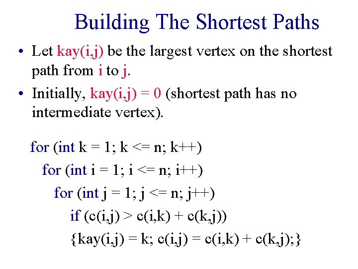 Building The Shortest Paths • Let kay(i, j) be the largest vertex on the